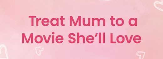 Must-see Movies this Mother’s Day