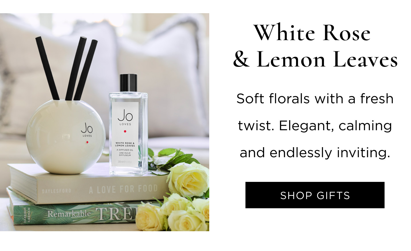White Rose & Lemon Leaves Soft florals with a fresh twist. Elegant, calming and endlessly inviting.
