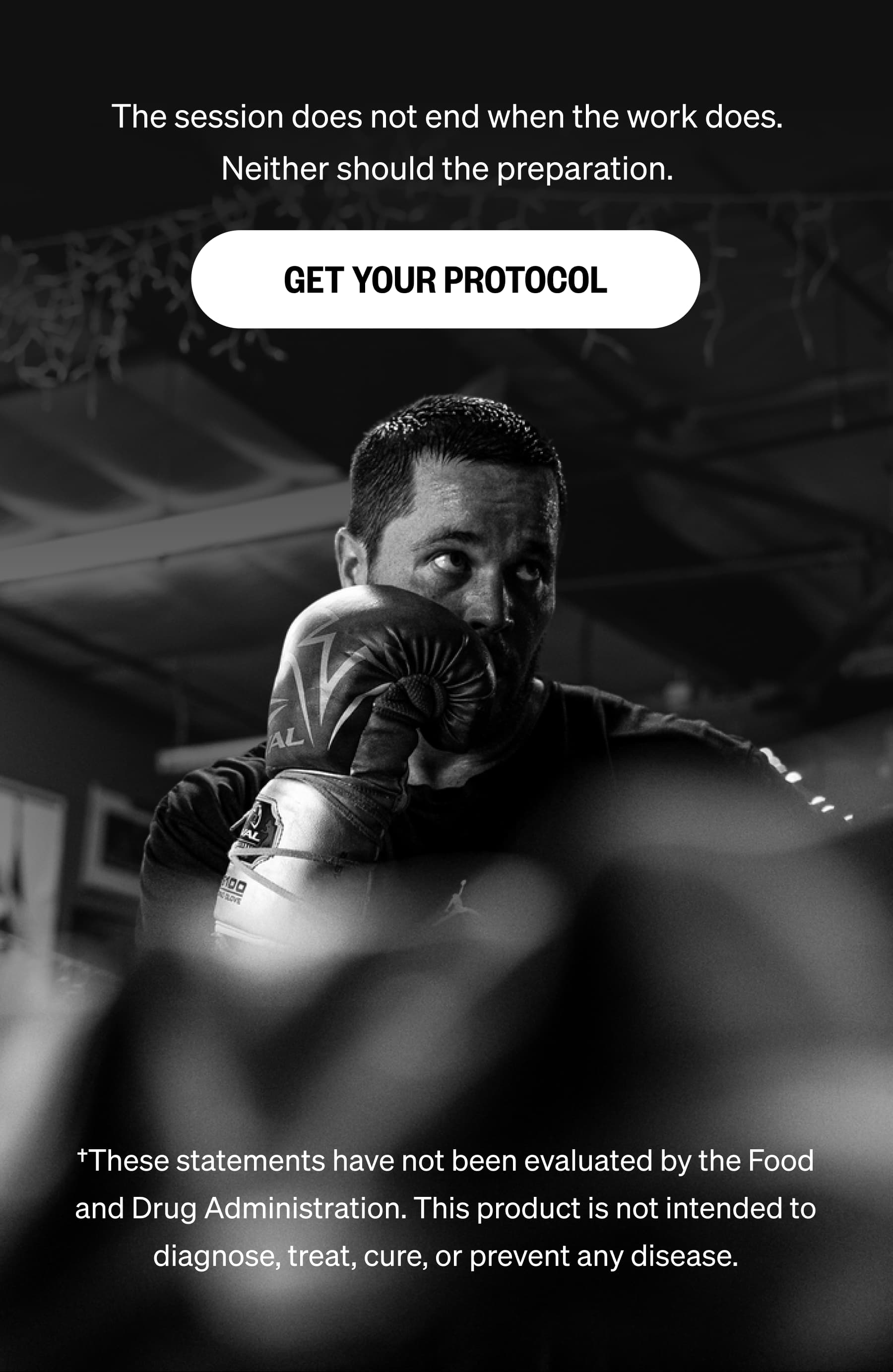The session does not end when the work does. Neither should the preparation. GET YOUR PROTOCOL †These statements have not been evaluated by the Food and Drug Administration. This product is not intended to diagnose, treat, cure, or prevent any disease.