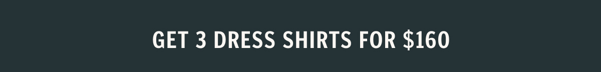 Get 3 Dress Shirts for $160
