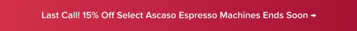 Last Call! 15% Off Select Ascaso Espresso Machines Ends Soon →