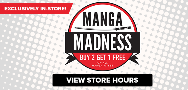Exclusively In-Store Manga Madness Buy 2, Get 1 Free on all Magna Titles VIEW STORE HOURS