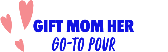 Gift Mom Her Go-To Pour