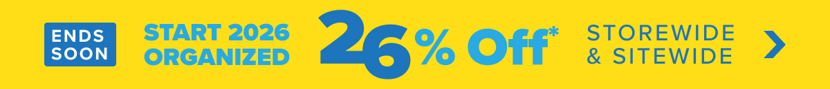 Ends Soon - Start 2026 Organized - 26 Percent Off* Storewide and Sitewide - Shop Now