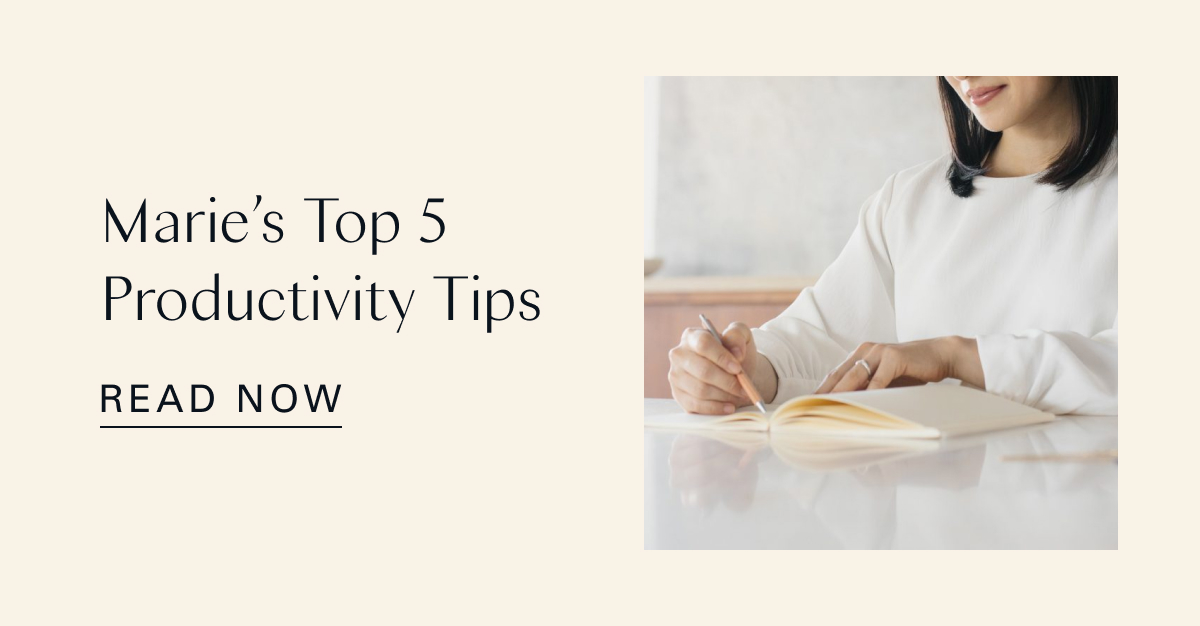 Marie’s Top 5 Productivity Tips