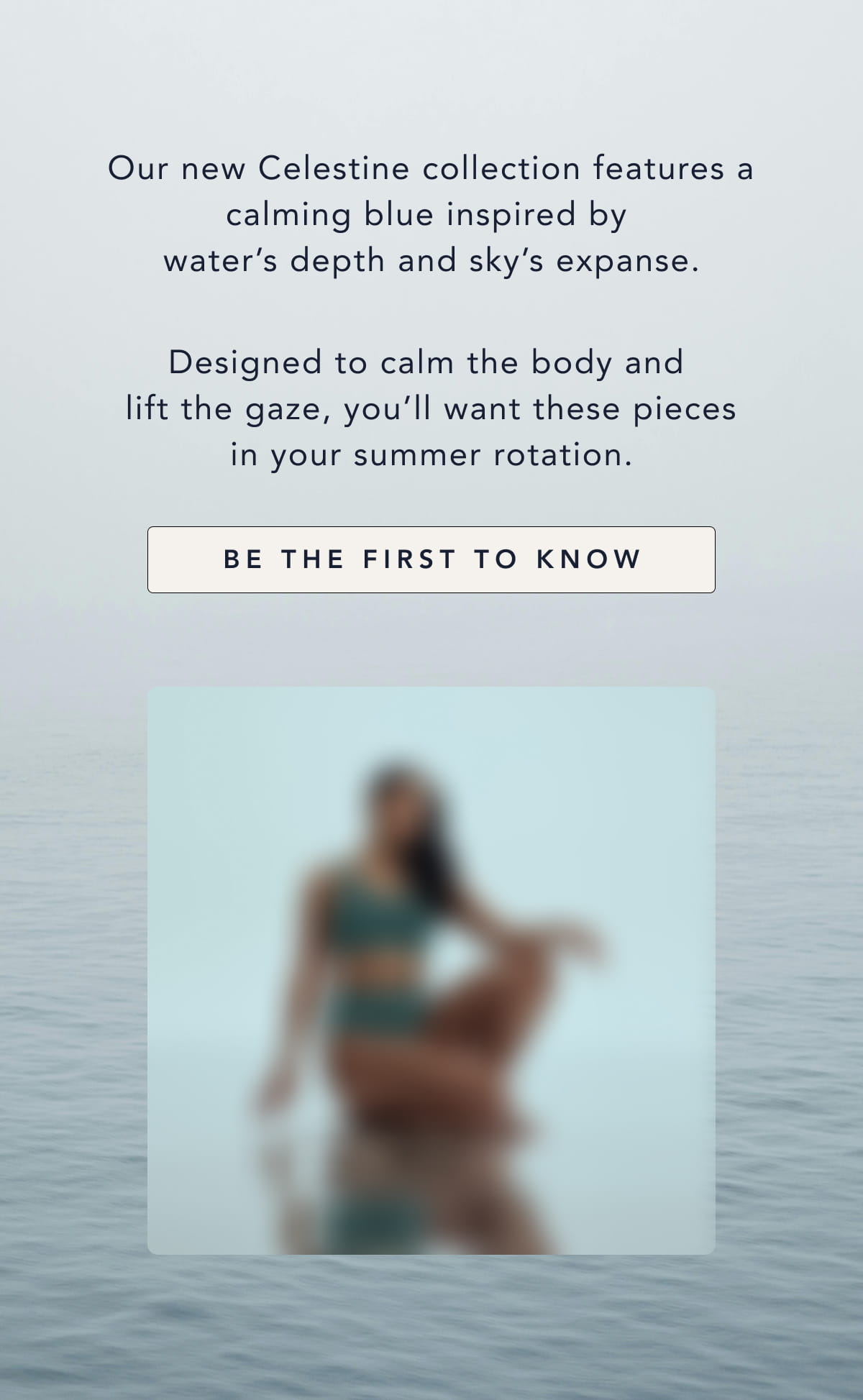 New Celestine collection features a calming blue. Be the First to Know when it drops.