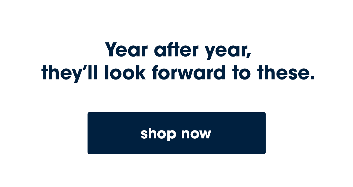 Year after year, they’ll look forward to these.