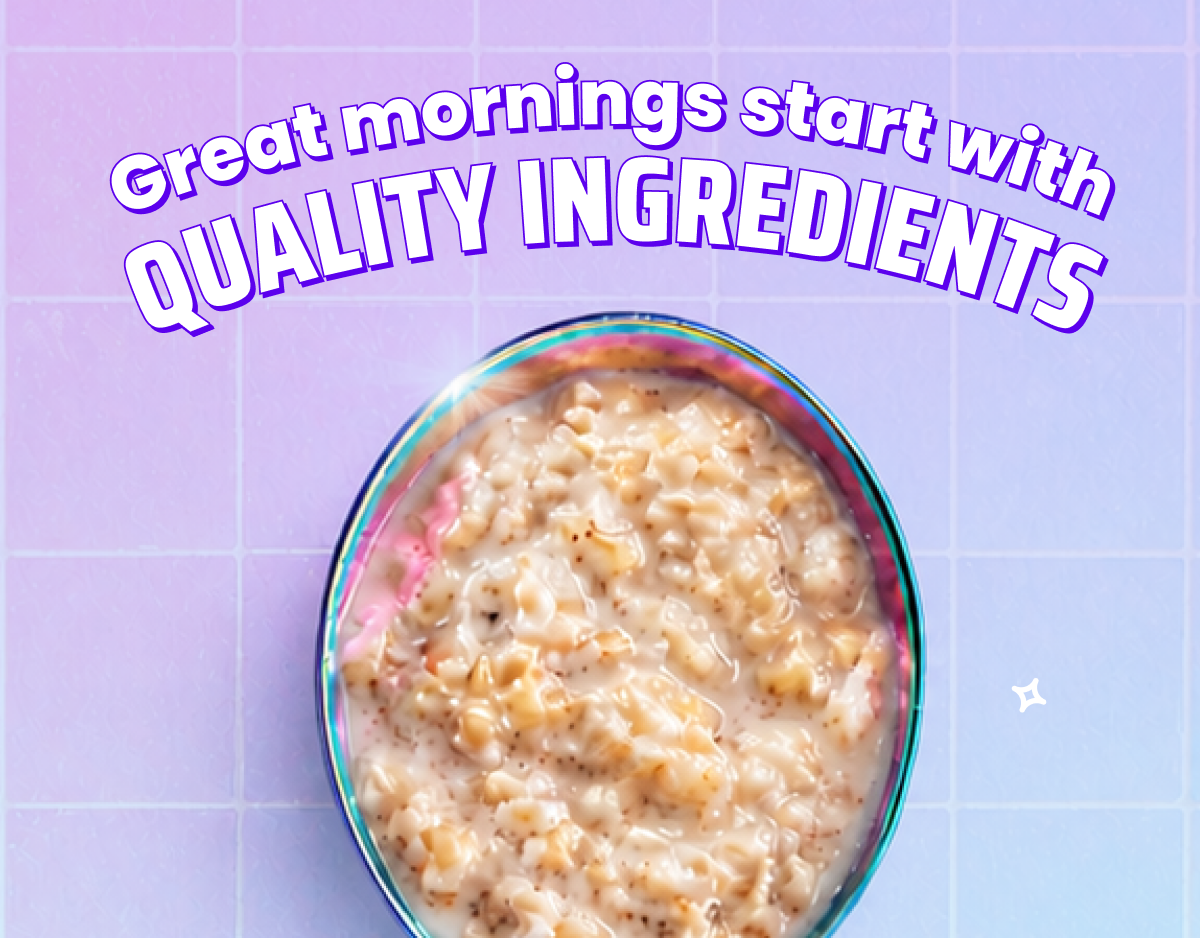 Great mornings start with quality ingredients