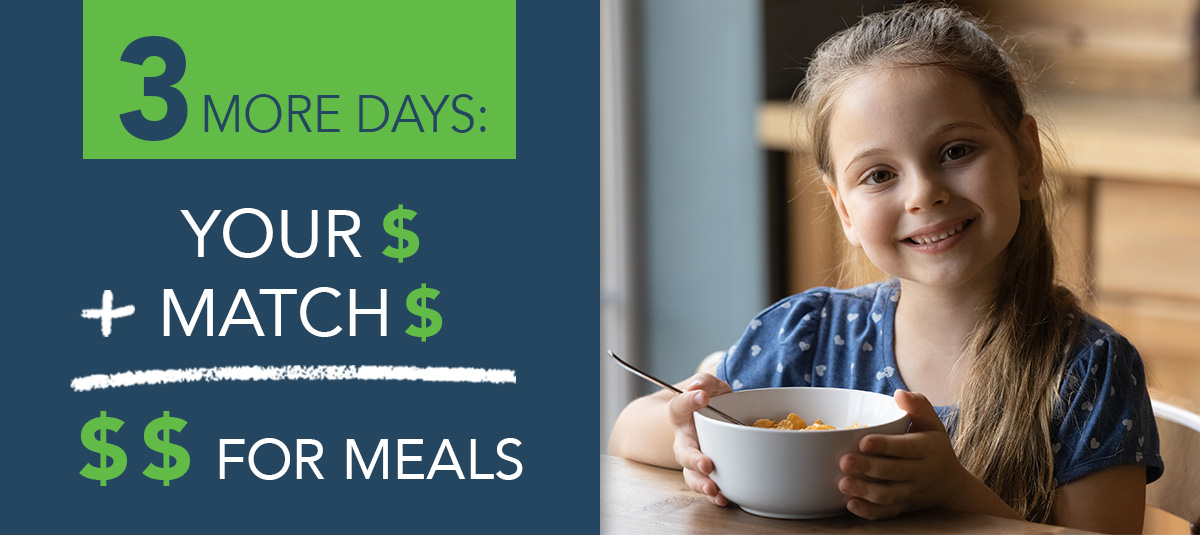 3 more days: [graphic] Your $ + Match $ = $$ for meals