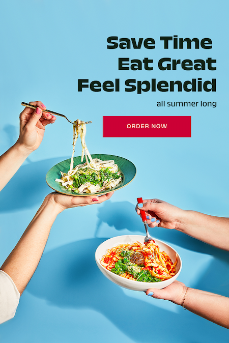 Save Time. Eat Great. Feel Splendid, all summer long.