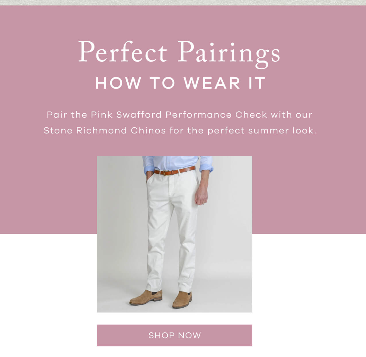 Perfect Pairings| HOW TO WEAR IT | Pair The Pink Swafford Performance Check With Our Stone Richmond Chinos For The Perfect Summer Look. SHOP NOW!