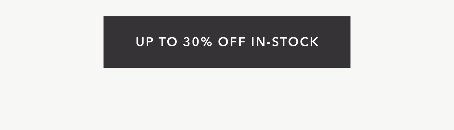 UP TO 30% OFF IN-STOCK