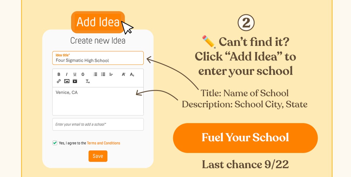 2 Can’t find it? Click “Add Idea” to enter your school