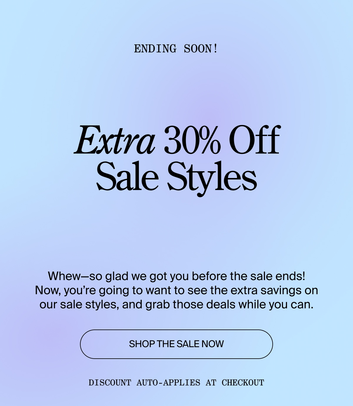 Ending soon! Extra 30% off sale styles
