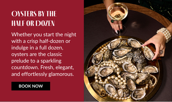 Whether you start the night with a crisp half-dozen or indulge in a full dozen, oysters are the classic prelude to a sparkling countdown. Fresh, elegant, and effortlessly glamorous.
