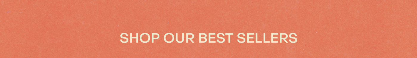 Shop our best sellers.