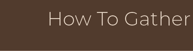 How to Gather