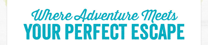 Where Adventure Meets Your Perfect Escape