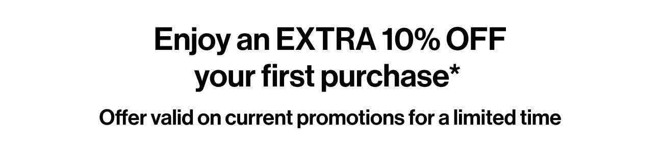 Extra 10% Off your first purchase*