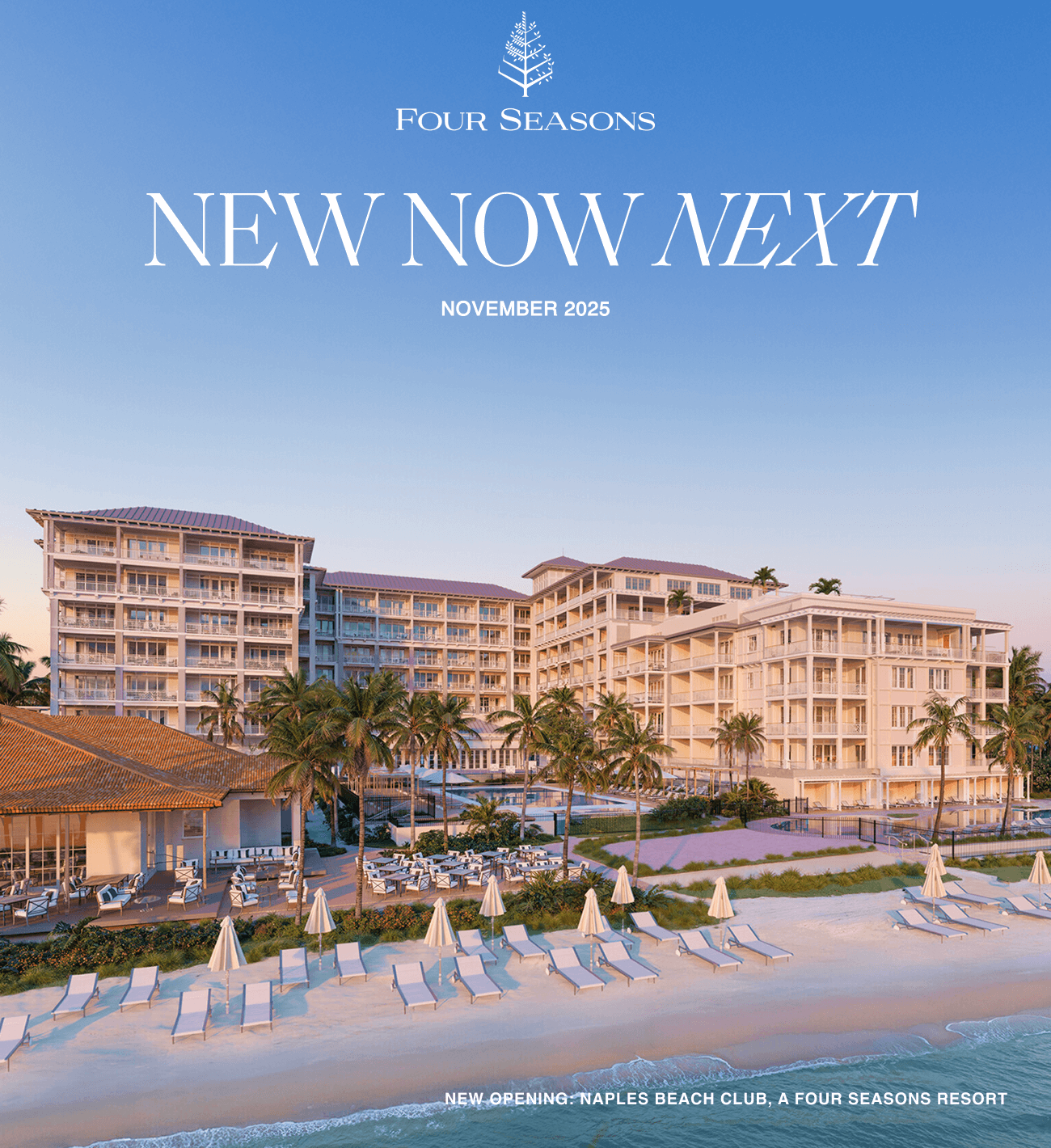 Four Seasons logo and white text reading 'New Now Next, November 2025, New opening: Naples Beach Club, A Four Seasons Resort' over an image of a property surrounded by a beach, lounge chairs, and palm trees.