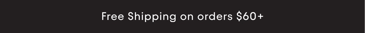 Free Shipping on orders $60+