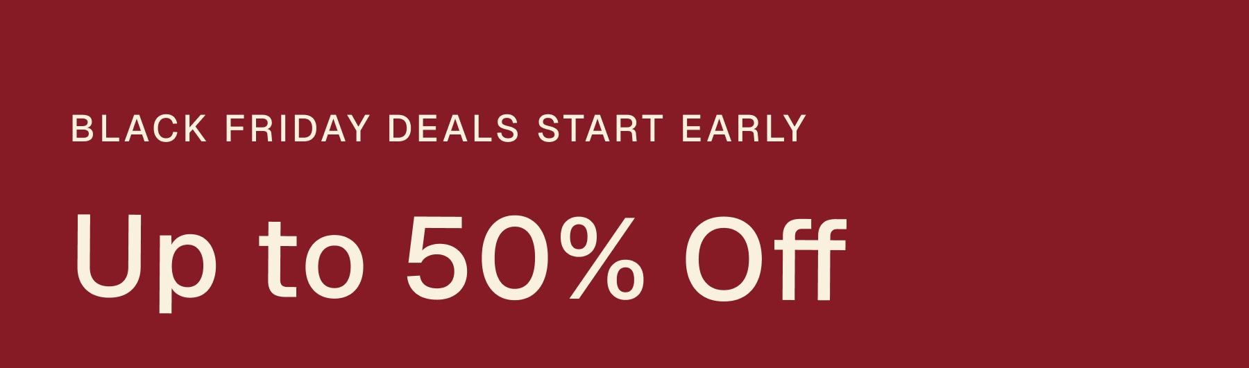 BLack friday deals start early Up to 50% Off
