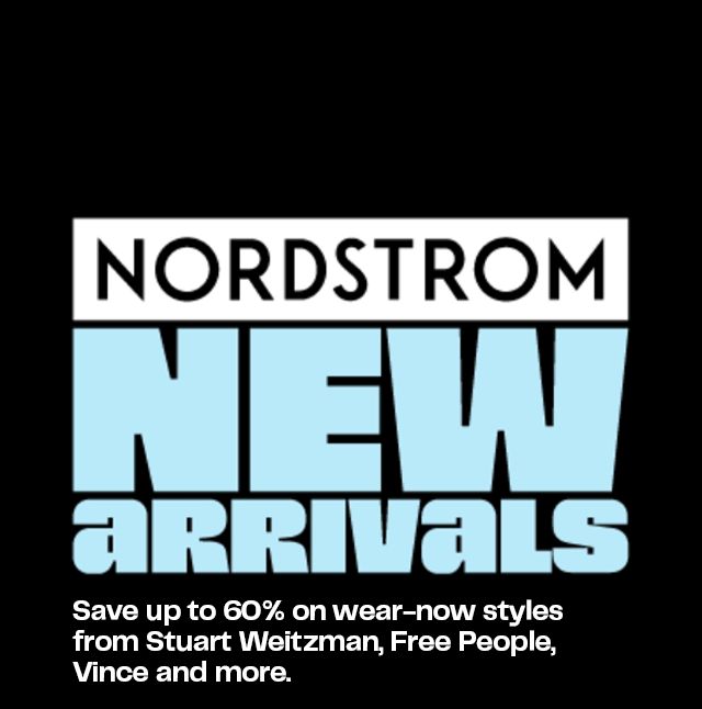 Nordstrom New Arrivals. Save up to 60% on wear-now styles from Stuart Weitzman, Free People, Vince and more.