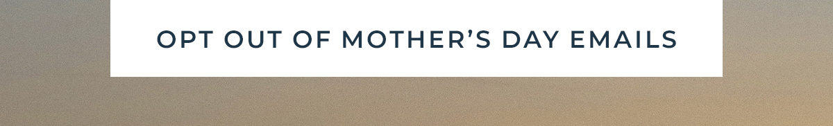 Opt Out Of Mother's Day Emails 