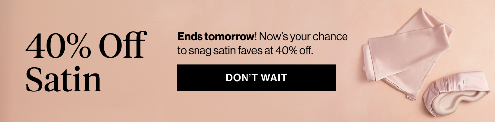 40% Off All Satin Ends tomorrow! Now’s your chance to snag satin faves at 40% off.