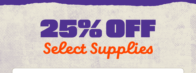 25% off Select Supplies SHOP NOW  