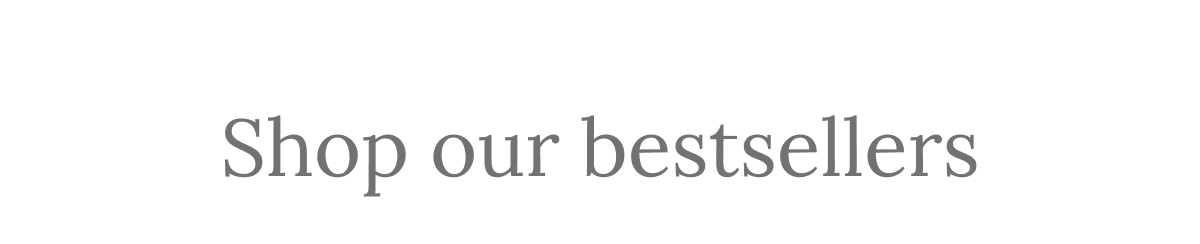 Shop our bestsellers
