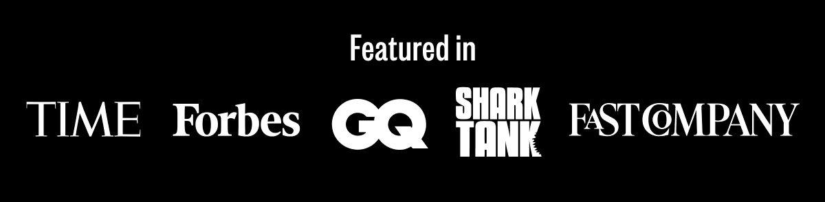 Featured in | Time | Forbes | GQ | Shark Tank | Fastcompany