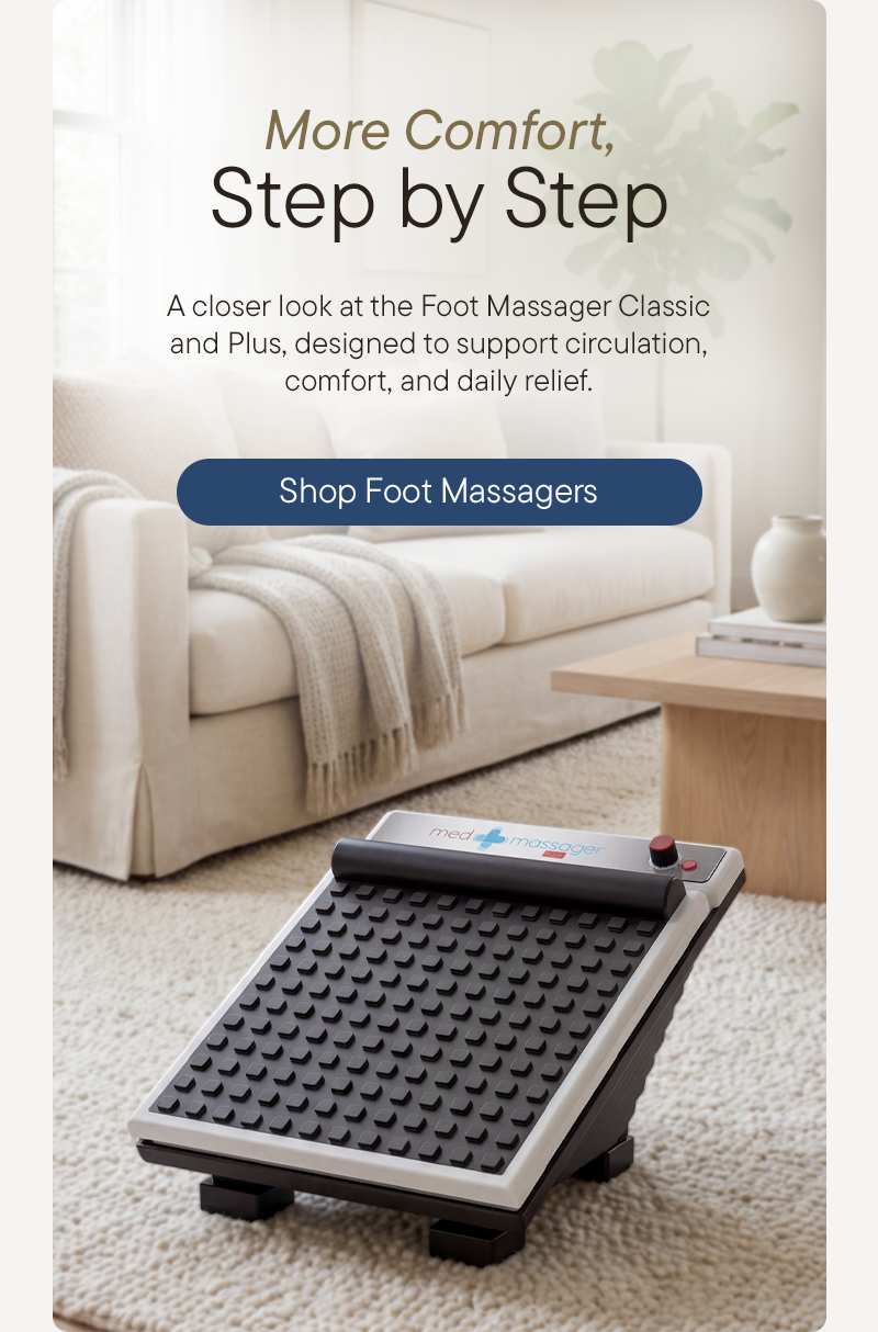 More Comfort, Step by Step - A closer look at the Foot Massager Classic and Plus, designed to support circulation, comfort, and daily relief.  Shop Foot Massagers