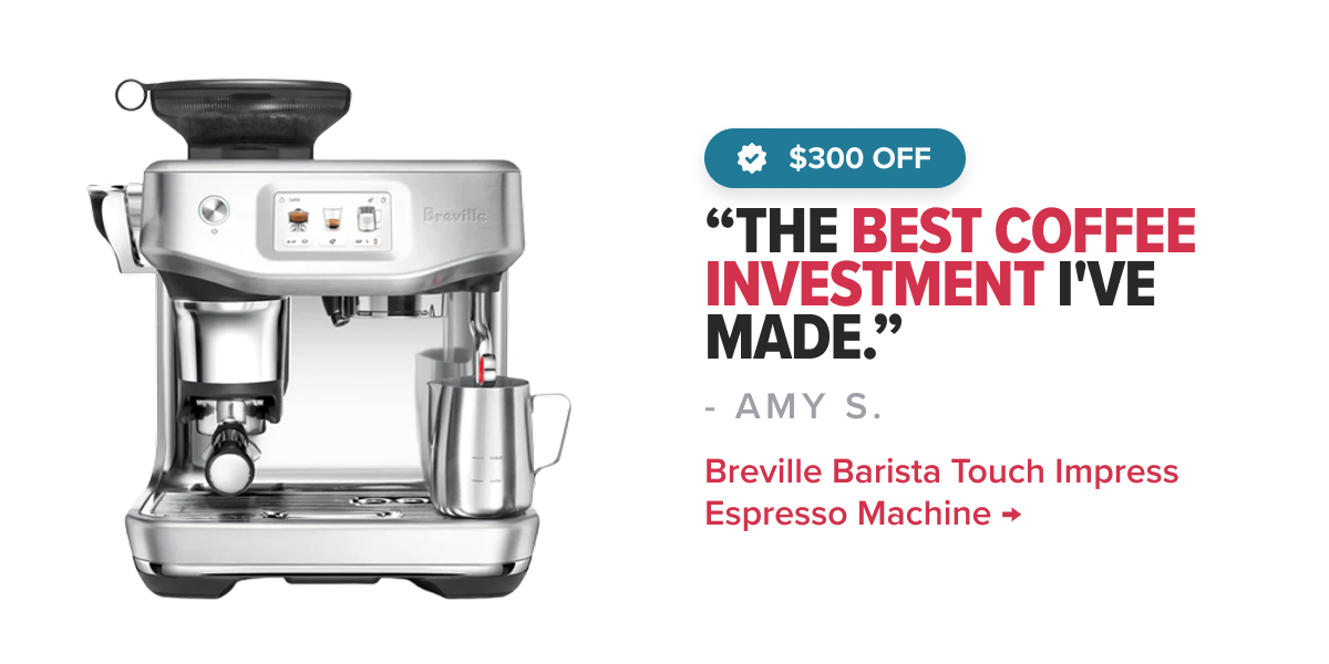 Breville Barista Touch Impress Espresso Machine, sp $1199.95, $300 Off “The best coffee investment I've made” - AMY S.