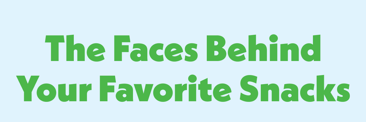 The Faces Behind Your Favorite Snacks