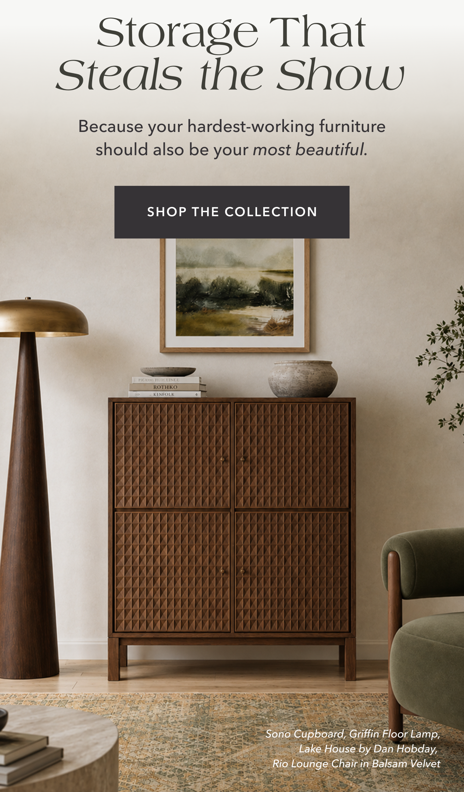 Steals the Show Storage That Because your hardest-working furniture should also be your most beautiful.