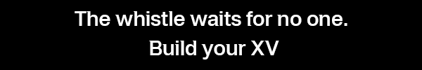 The whistle wait for no one. Build your XV
