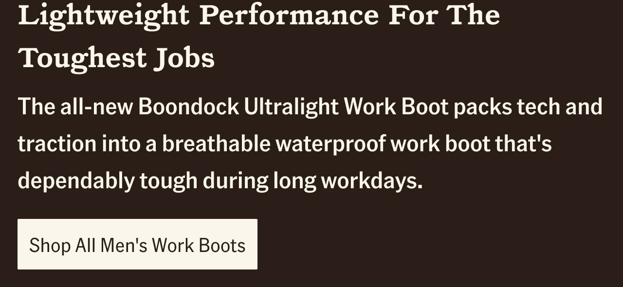Lightweight Performance For The Toughest Jobs. Shop All Men's Work Boots.