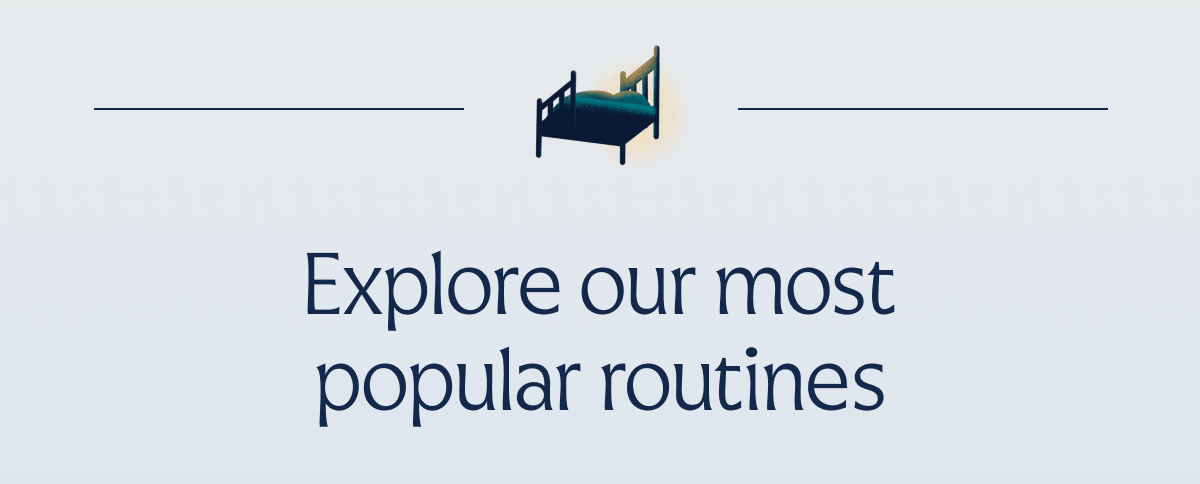 Explore our most popular routines