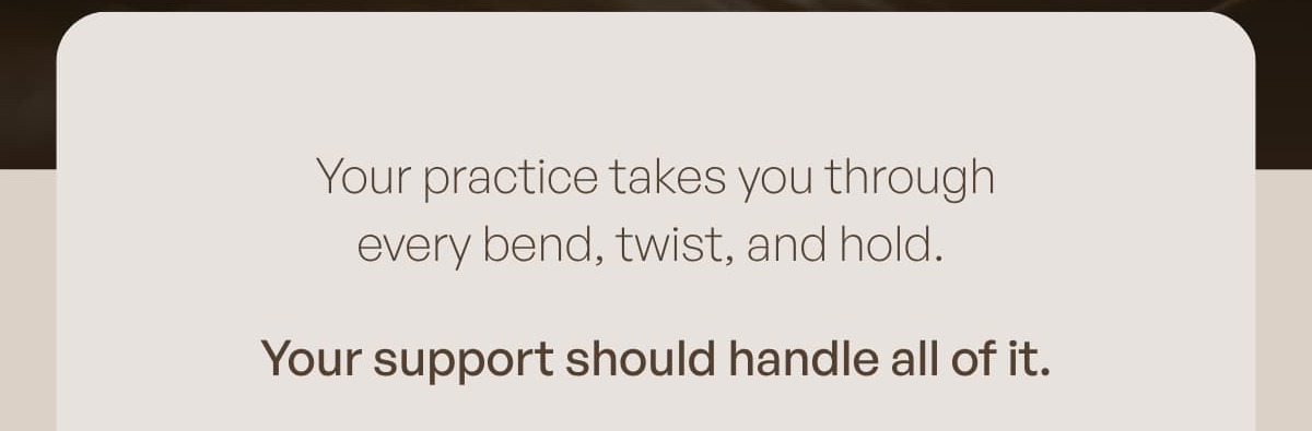 Your practice takes you through every bend, twist, and hold.