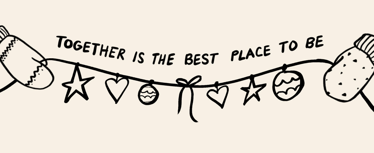 Illustration of two mittens holding a string of holiday ornaments with the phrase "Together is the best place to be" written above.