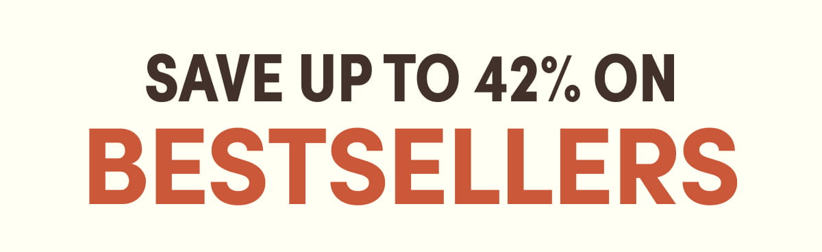 Save Up to 42% On Bestsellers