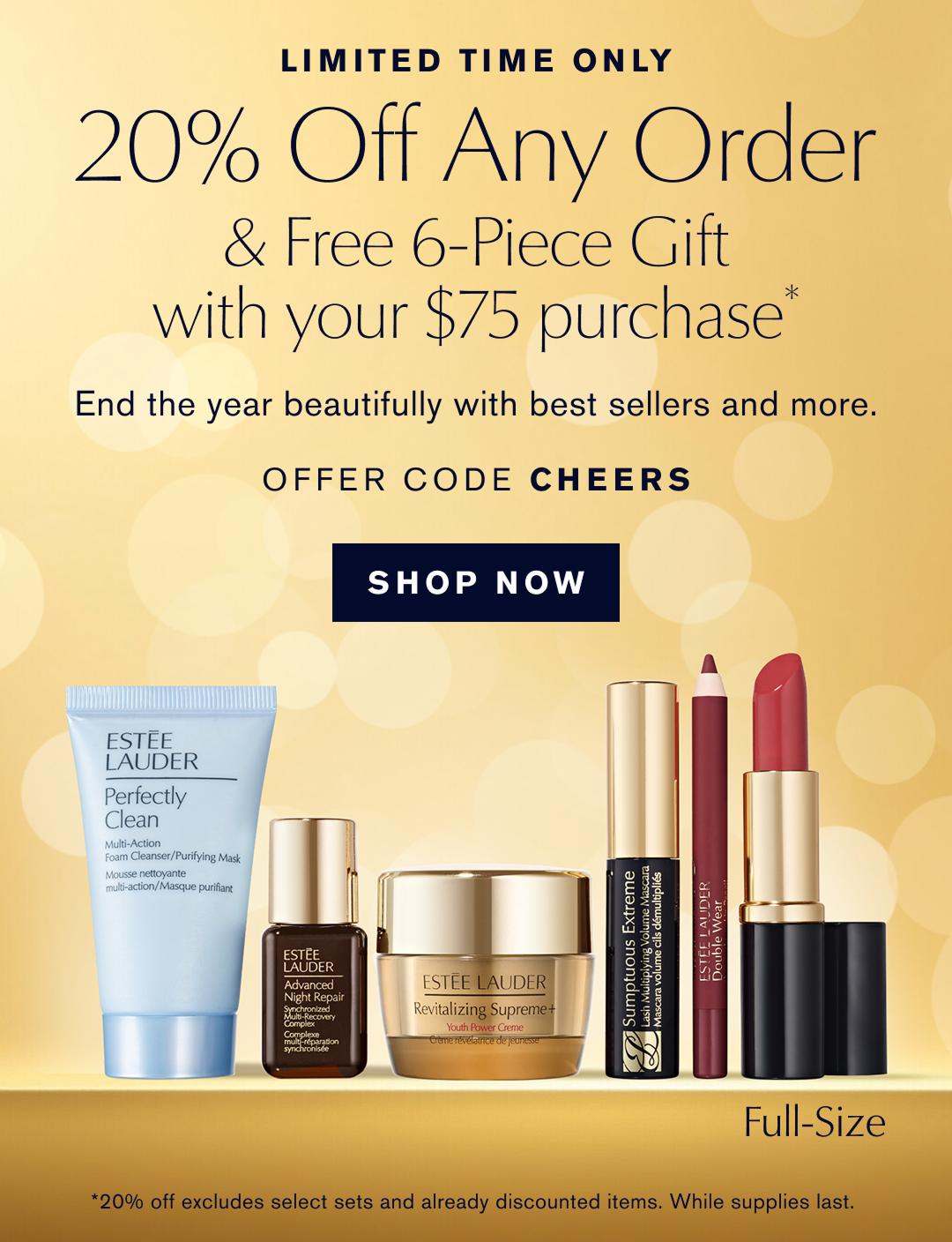  LIMITED TIME ONLY | 20% Off Any Order | & Free 6-Piece Gift with your $75 purchase* End the tear beautifully with best sellers and more. OFFER CODE CHEERS. SHOP NOW *20% off excludes select sets and already discounted items. While Supplies Last