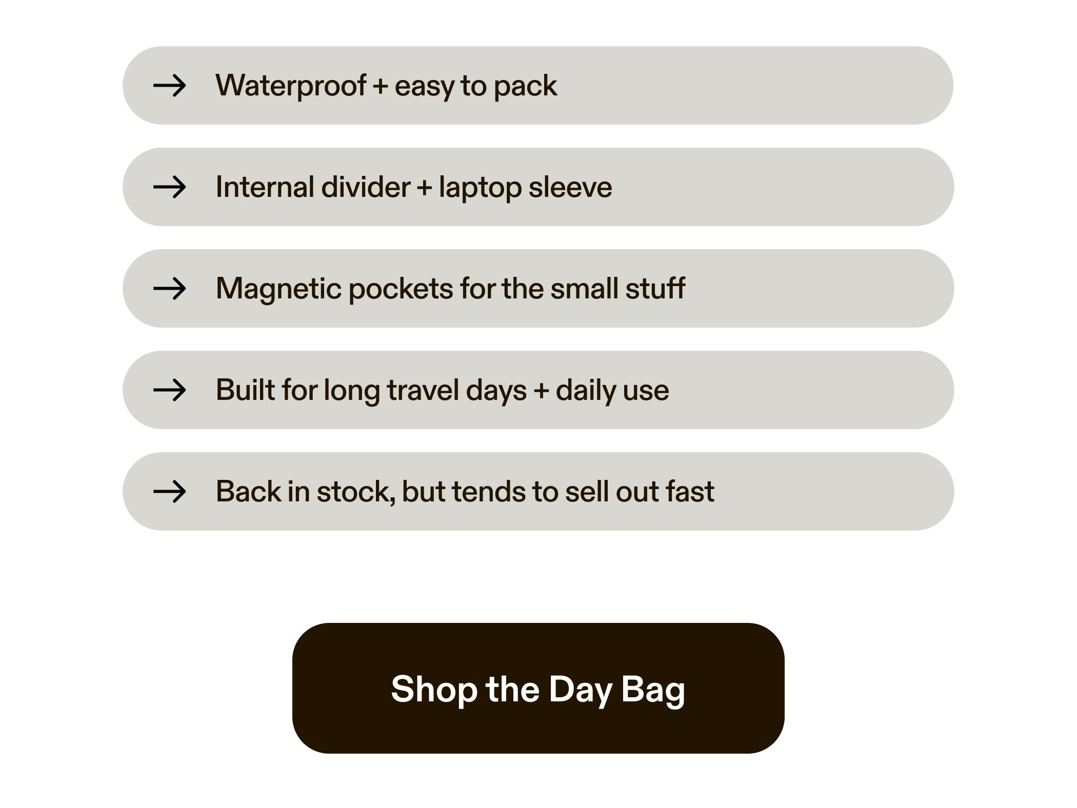 Waterproof + easy to pack Internal divider + laptop sleeve Magnetic pockets for the small stuff Built for long travel days + daily use Back in stock, but tends to sell out fast  Shop the Day Bag