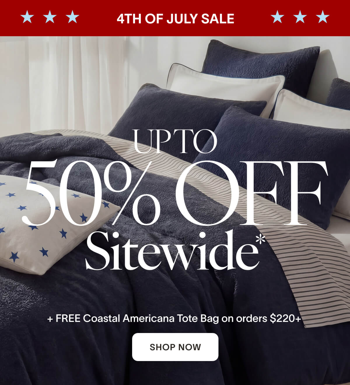 4th of July Sale Up to 50% OFF Sitewide* + FREE Coastal Americana Tote Bag on orders $220+ The Best Place to Be Is Home [SHOP NOW]