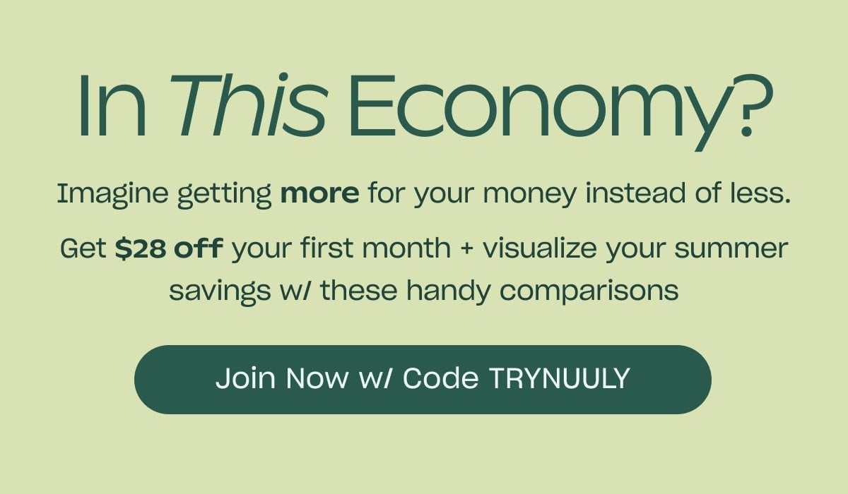 In this economy? Imagine getting more for your money instead of less. Join Now w/ code TRYNUULY.