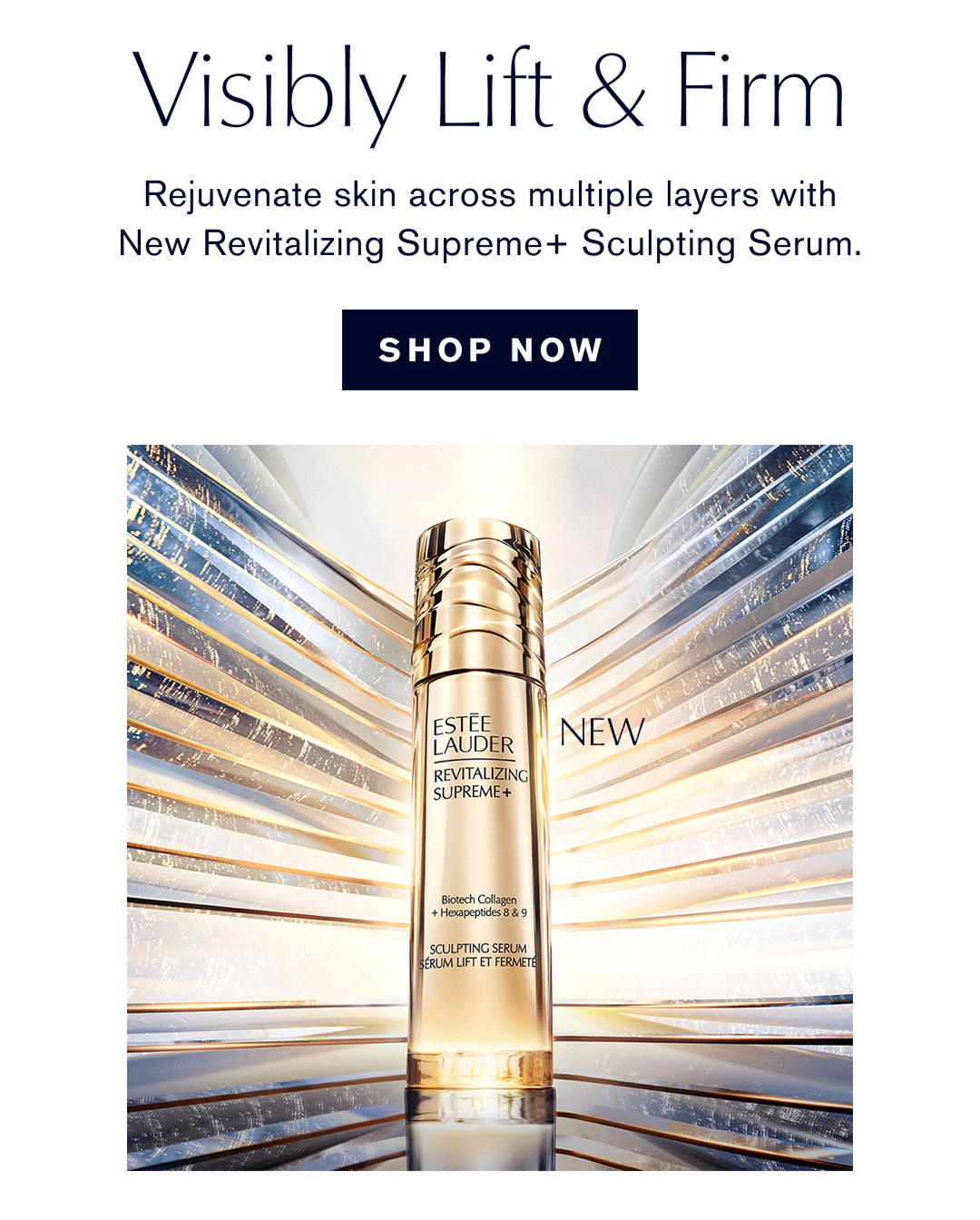 Visibly Lift & Firm | Rejuvenate skin across multiple layers with New Revitalizing Supreme+ Sculpting Serum | SHOP NOW