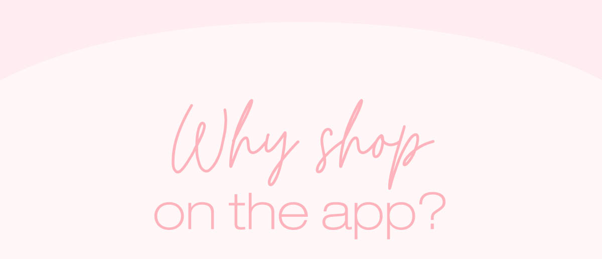 Why shop on the app?