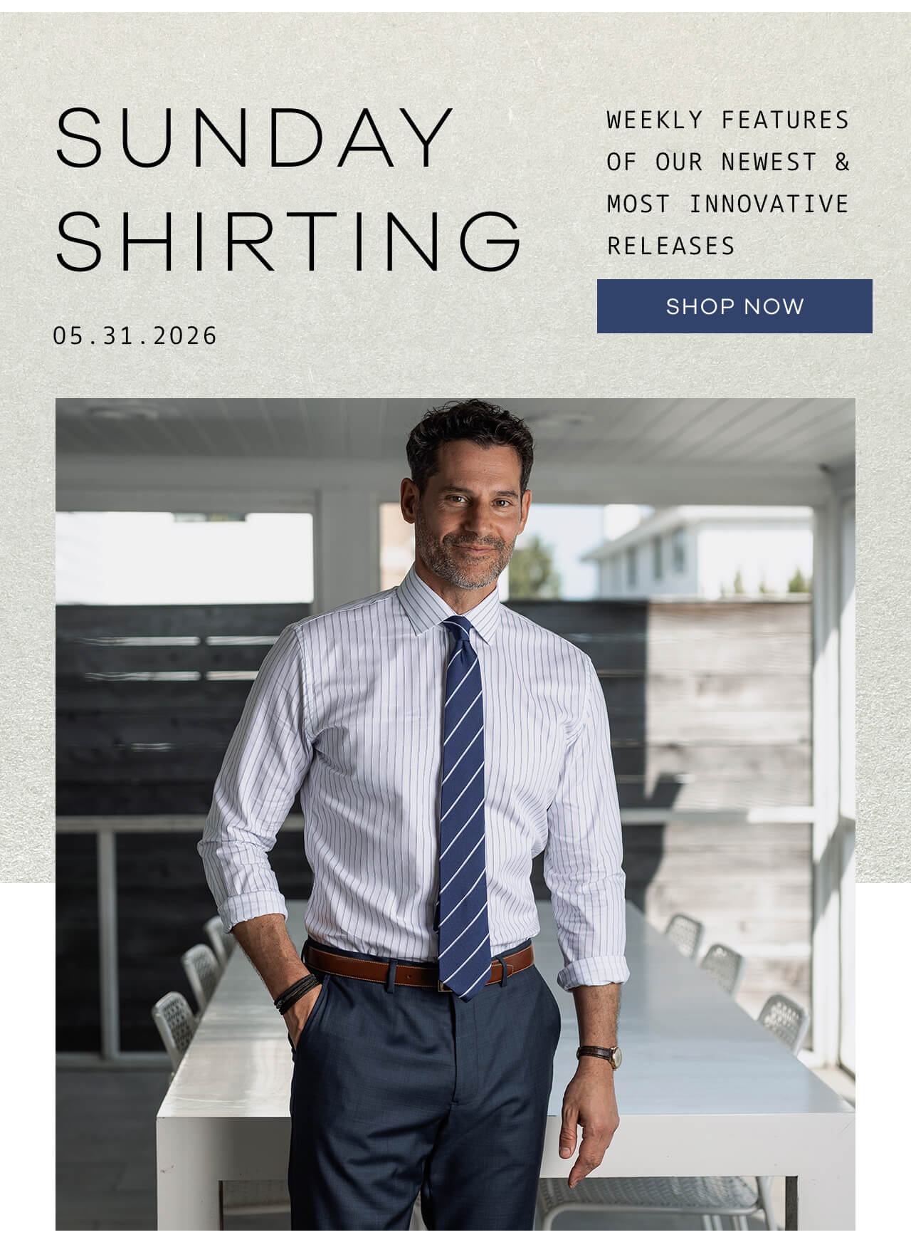 SUNDAY SHIRTING | Weekly Features of Our Newest & Most Innovative Releases | 05.31.26 | SHOP NOW !