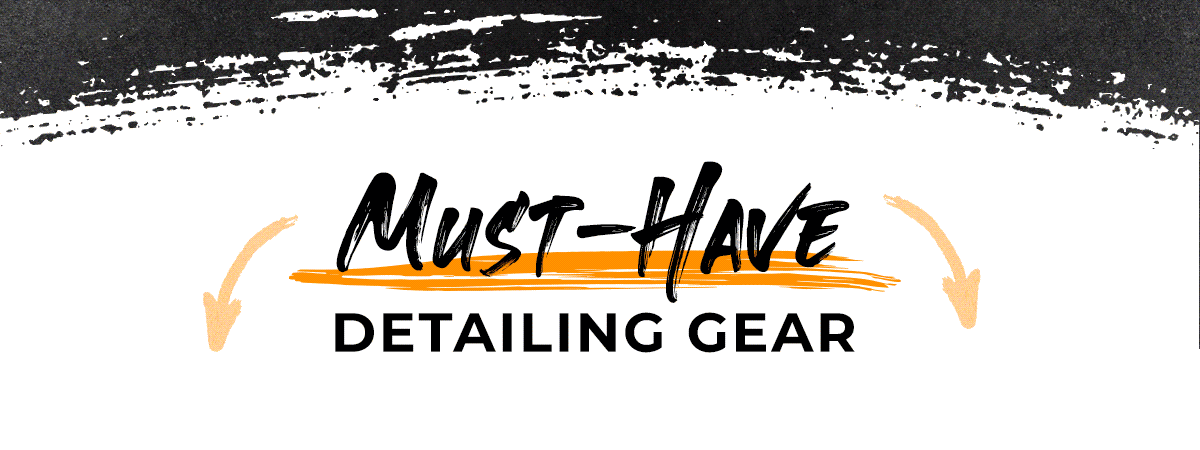 Must-have detailing gear